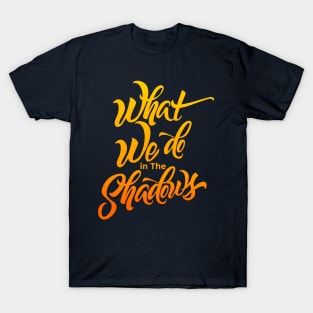 WHAT WE DO IN THE SHADOWS T-Shirt